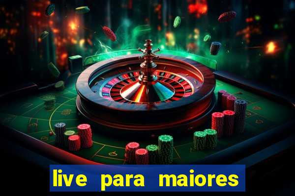 live para maiores de 18